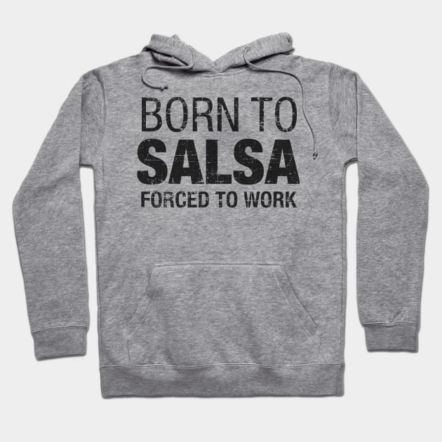 Born to Salsa, forced to work Hoodie by verde